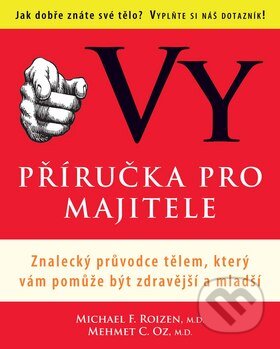 Kniha: Vy - Příručka pro majitele (Michael F Froizen a Mehmet C. Oz). Columbus, 2010 Kniha: Vy - Příručka pro majitele (Michael F Froizen a Mehmet C. Oz). Columbus, 2010