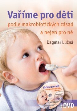Kniha: Vaříme pro děti podle makrobiotických zásad (Dagmar Lužná). ANAG, 2010 Kniha: Vaříme pro děti podle makrobiotických zásad (Dagmar Lužná). ANAG, 2010