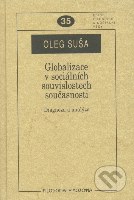 Kniha: Globalizace v sociálních souvislostech současnosti (Oleg Suša). Filosofia, 2010 Kniha: Globalizace v sociálních souvislostech současnosti (Oleg Suša). Filosofia, 2010