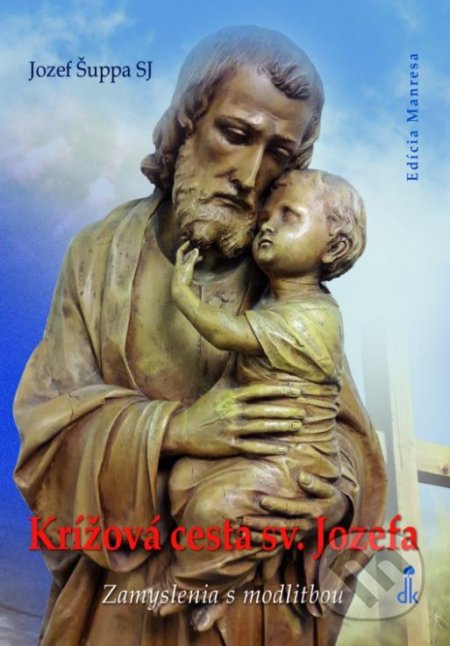 Kniha: Krížová cesta sv. Jozefa (Jozef Šuppa). Dobrá kniha, 2018 Kniha: Krížová cesta sv. Jozefa (Jozef Šuppa). Dobrá kniha, 2018