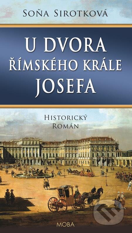 E-kniha: U dvora římského krále Josefa (Soňa Sirotková). Moba, 2021 E-kniha: U dvora římského krále Josefa (Soňa Sirotková). Moba, 2021