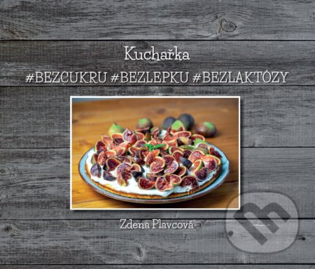 Kniha: Kuchařka (Zdena Plavcová). Epigenetická fytoterapie, 2021 Kniha: Kuchařka (Zdena Plavcová). Epigenetická fytoterapie, 2021