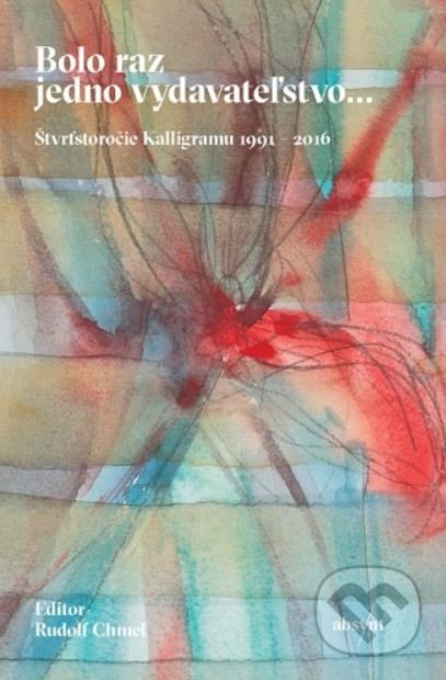 Kniha: Bolo raz jedno vydavateľstvo... (Rudolf Chmel). Absynt, 2021 Kniha: Bolo raz jedno vydavateľstvo... (Rudolf Chmel). Absynt, 2021