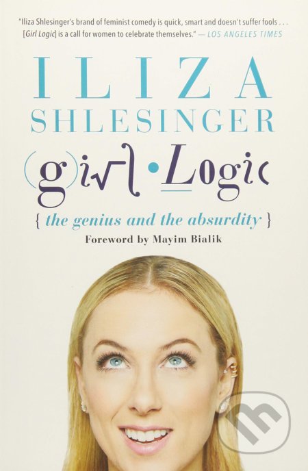 Kniha: Girl Logic (Iliza Shlesinger). Hachette Book Group US, 2018 Kniha: Girl Logic (Iliza Shlesinger). Hachette Book Group US, 2018