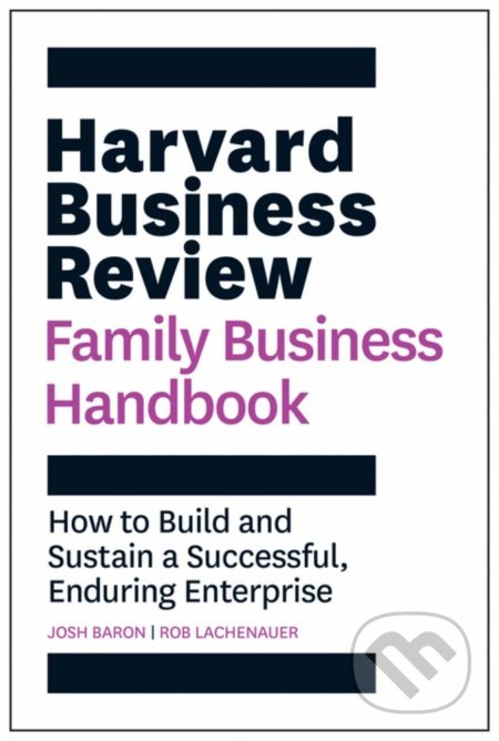 Kniha: Harvard Business Review Family Business Handbook (Josh Baron a Rob Lachenauer). Harvard Business Press, 2021 Kniha: Harvard Business Review Family Business Handbook (Josh Baron a Rob Lachenauer). Harvard Business Press, 2021