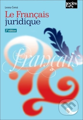 Kniha: Le Français juridique (Leona Černá). Leges, 2021 Kniha: Le Français juridique (Leona Černá). Leges, 2021