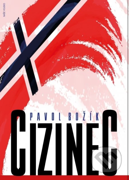 Kniha: Cizinec (Pavol Božík). Naše vojsko CZ, 2021 Kniha: Cizinec (Pavol Božík). Naše vojsko CZ, 2021