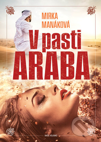Kniha: V pasti Araba (Mirka Manáková). Naše vojsko CZ, 2021 Kniha: V pasti Araba (Mirka Manáková). Naše vojsko CZ, 2021