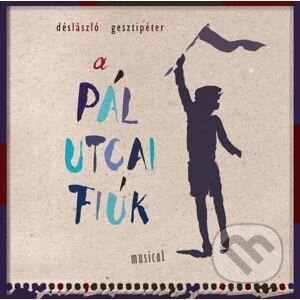 Hudobné CD: Dés-Geszti: Pál utcai fiúk - musical (Hudobné albumy). Hudobné albumy, 2016 Hudobné CD: Dés-Geszti: Pál utcai fiúk - musical (Hudobné albumy). Hudobné albumy, 2016