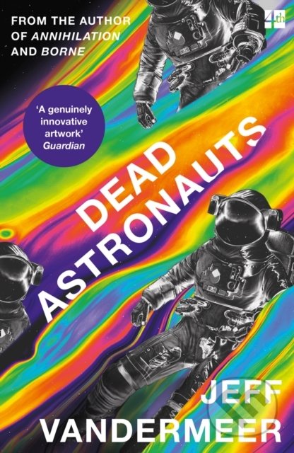 Kniha: Dead Astronauts (Jeff VanderMeer). Fourth Estate, 2021 Kniha: Dead Astronauts (Jeff VanderMeer). Fourth Estate, 2021