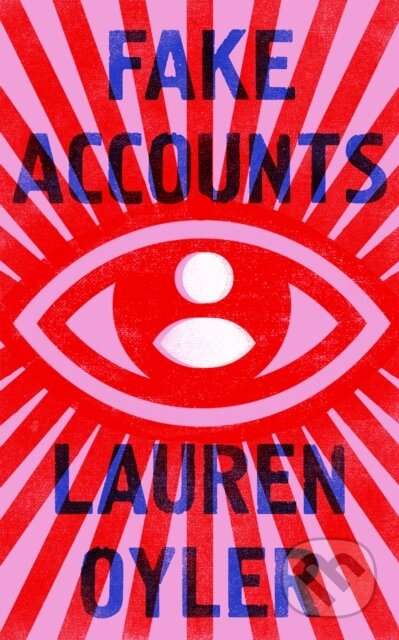 Kniha: Fake Accounts (Lauren Oyler). Fourth Estate, 2021 Kniha: Fake Accounts (Lauren Oyler). Fourth Estate, 2021