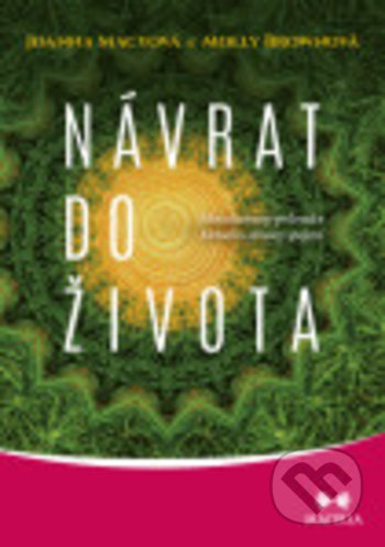 Kniha: Návrat do života (Joanna Macy a Molly Brown). Maitrea, 2021 Kniha: Návrat do života (Joanna Macy a Molly Brown). Maitrea, 2021