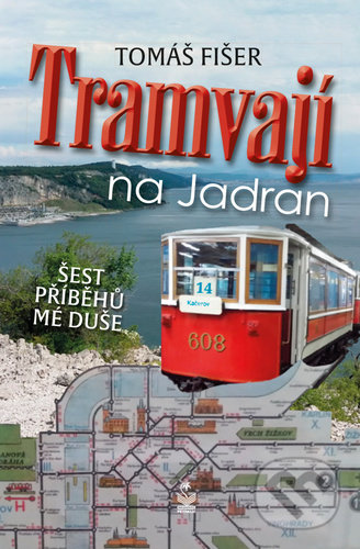 Kniha: Tramvají na Jadran (Tomáš Fišer). Petrklíč, 2021 Kniha: Tramvají na Jadran (Tomáš Fišer). Petrklíč, 2021