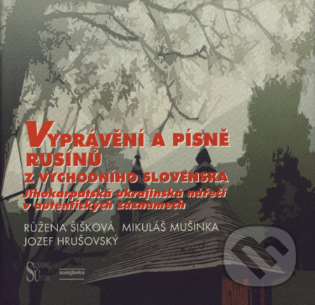 Kniha: Vyprávění a písně Rusínů z východního Slovenska (Jozef Hrušovský, Mikuláš Mušinka a Růžena Šišková). Euroslavica, 2020 Kniha: Vyprávění a písně Rusínů z východního Slovenska (Jozef Hrušovský, Mikuláš Mušinka a Růžena Šišková). Euroslavica, 2020