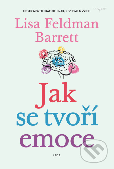 Kniha: Jak se tvoří emoce (Lisa Feldman Barrett). Leda, 2022 Kniha: Jak se tvoří emoce (Lisa Feldman Barrett). Leda, 2022