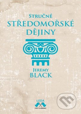 Kniha: Stručné středomořské dějiny (Jeremy Black). Leda, 2022 Kniha: Stručné středomořské dějiny (Jeremy Black). Leda, 2022