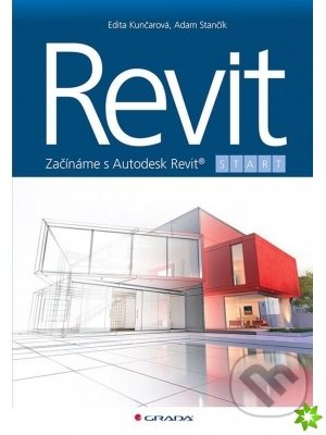 Kniha: Revit (Adam Stančík a Edita Kunčarová). Grada, 2021 Kniha: Revit (Adam Stančík a Edita Kunčarová). Grada, 2021