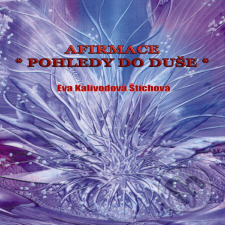 Audiokniha: Afirmace - Pohledy do duše (Eva Kalivodová Štichová). Vydavatelství Eva Kalivodová Štichová, 2021 Audiokniha: Afirmace - Pohledy do duše (Eva Kalivodová Štichová). Vydavatelství Eva Kalivodová Štichová, 2021