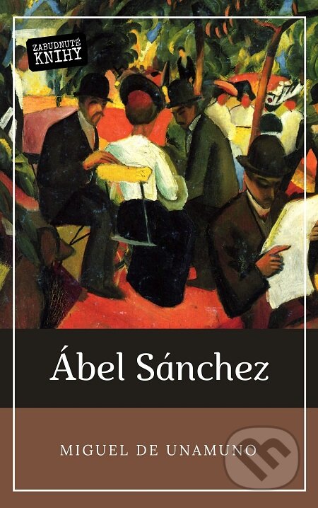 E-kniha: Ábel Sánchez (Miguel de Unamuno). Zabudnuté knihy E-kniha: Ábel Sánchez (Miguel de Unamuno). Zabudnuté knihy