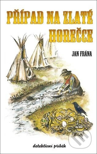 Kniha: Případ na Zlaté horečce (Jan Frána). Klika, 2021 Kniha: Případ na Zlaté horečce (Jan Frána). Klika, 2021