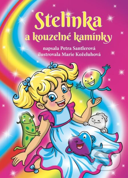 Kniha: Stelinka a kouzelné kamínky (Petra Santlerová). LIKA KLUB, 2021 Kniha: Stelinka a kouzelné kamínky (Petra Santlerová). LIKA KLUB, 2021