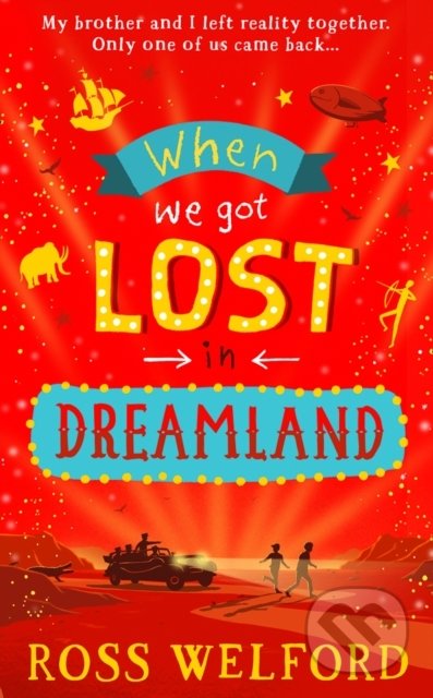 Kniha: When We Got Lost In Dreamland (Ross Welford). HarperCollins, 2021 Kniha: When We Got Lost In Dreamland (Ross Welford). HarperCollins, 2021