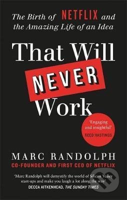 Kniha: That Will Never Work (Marc Randolph). Octopus Publishing Group, 2021 Kniha: That Will Never Work (Marc Randolph). Octopus Publishing Group, 2021