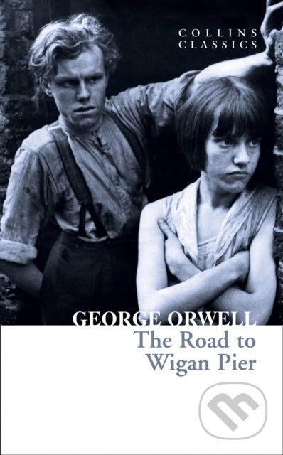 Kniha: The Road To Wigan Pier (George Orwell). HarperCollins, 2021 Kniha: The Road To Wigan Pier (George Orwell). HarperCollins, 2021