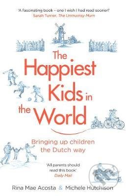Kniha: The Happiest Kids in the World (Michele Hutchison a Rina Mae Acosta). Transworld, 2018 Kniha: The Happiest Kids in the World (Michele Hutchison a Rina Mae Acosta). Transworld, 2018