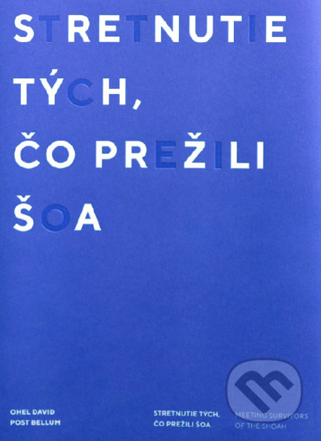 Kniha: Stretnutie tých, čo prežili šoa (David Ohel). Post Bellum SK, 2020 Kniha: Stretnutie tých, čo prežili šoa (David Ohel). Post Bellum SK, 2020