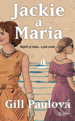 Kniha: Jackie a Maria (Gill Paul). Metafora, 2021 Kniha: Jackie a Maria (Gill Paul). Metafora, 2021