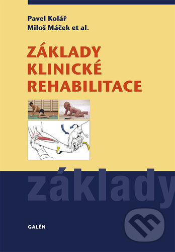 Kniha: Základy klinické rehabilitace (Miloš Máček a Pavel Kolář). Galén, 2021 Kniha: Základy klinické rehabilitace (Miloš Máček a Pavel Kolář). Galén, 2021