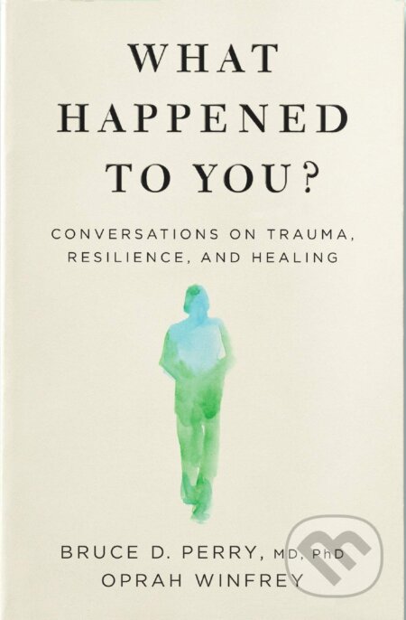Kniha: What Happened to You? (Bruce D. Perry a Oprah Winfrey). Bluebird Books, 2021 Kniha: What Happened to You? (Bruce D. Perry a Oprah Winfrey). Bluebird Books, 2021