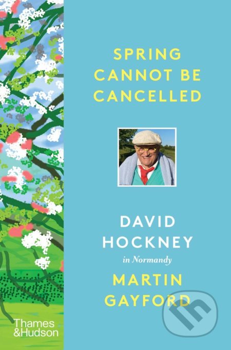 Kniha: Spring Cannot be Cancelled (David Hockney a Martin Gayford). Thames & Hudson, 2021 Kniha: Spring Cannot be Cancelled (David Hockney a Martin Gayford). Thames & Hudson, 2021