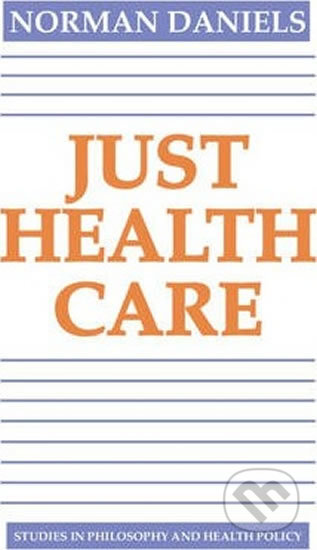 Kniha: Just Health Care (Norman Daniels). Cambridge University Press, 1985 Kniha: Just Health Care (Norman Daniels). Cambridge University Press, 1985