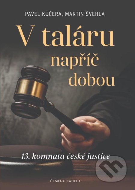 Kniha: V taláru napříč dobou - 13. komnata české justice (Martin Švehla a Pavel Kučera). Česká citadela, 2021 Kniha: V taláru napříč dobou - 13. komnata české justice (Martin Švehla a Pavel Kučera). Česká citadela, 2021