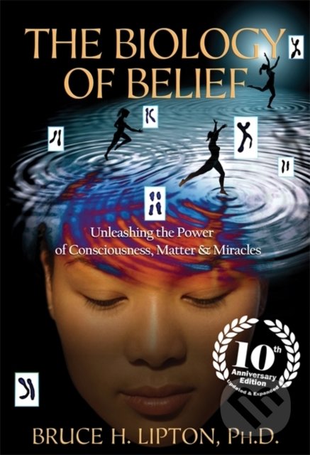 Kniha: The Biology of Belief (Bruce H. Lipton). Hay House, 2015 Kniha: The Biology of Belief (Bruce H. Lipton). Hay House, 2015