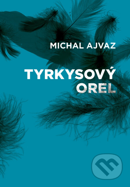 E-kniha: Tyrkysový orel (Michal Ajvaz). Druhé město, 2021 E-kniha: Tyrkysový orel (Michal Ajvaz). Druhé město, 2021