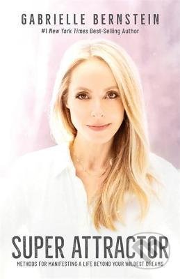 Kniha: Super Attractor (Gabrielle Bernstein). Hay House, 2019 Kniha: Super Attractor (Gabrielle Bernstein). Hay House, 2019