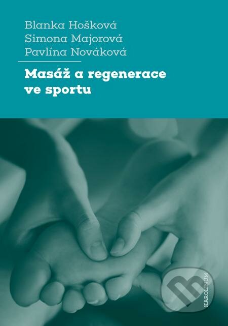 E-kniha: Masáž a regenerace ve sportu (Blanka Hošková, Pavlína Nováková a Simona Majorová). Karolinum, 2020 E-kniha: Masáž a regenerace ve sportu (Blanka Hošková, Pavlína Nováková a Simona Majorová). Karolinum, 2020