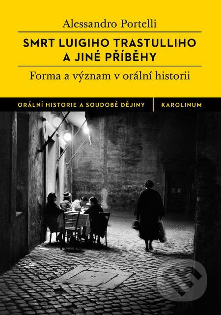 E-kniha: Smrt Luigiho Trastulliho a jiné příběhy (Alessandro Portelli). Karolinum, 2020 E-kniha: Smrt Luigiho Trastulliho a jiné příběhy (Alessandro Portelli). Karolinum, 2020
