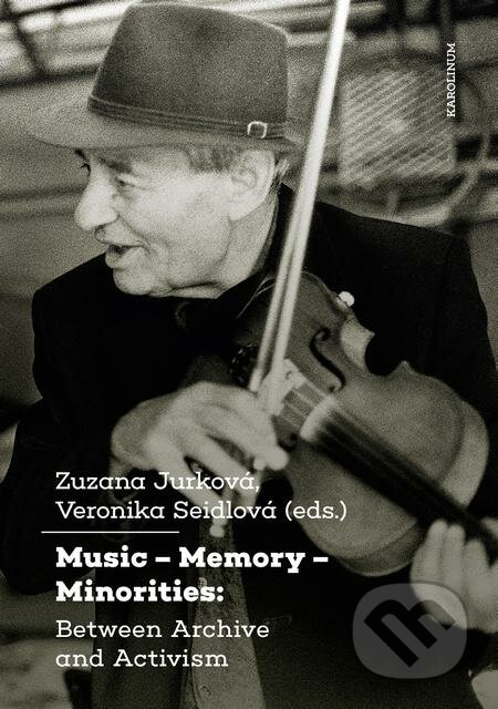 E-kniha: Music – Memory – Minorities: Between Archive and Activism (Zuzana Jurková). Karolinum, 2020 E-kniha: Music – Memory – Minorities: Between Archive and Activism (Zuzana Jurková). Karolinum, 2020