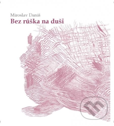 Kniha: Bez rúška na duši (Miroslav Daniš). OZ Hlbiny, 2021 Kniha: Bez rúška na duši (Miroslav Daniš). OZ Hlbiny, 2021