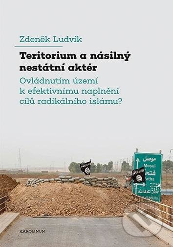 Kniha: Teritorium a násilný nestátní aktér (Zdeněk Ludvík). Karolinum, 2021 Kniha: Teritorium a násilný nestátní aktér (Zdeněk Ludvík). Karolinum, 2021