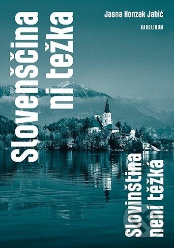 Kniha: Slovenščina ni težka - Slovinština není těžká (Jansa Honzak Jahić). Karolinum, 2021 Kniha: Slovenščina ni težka - Slovinština není těžká (Jansa Honzak Jahić). Karolinum, 2021