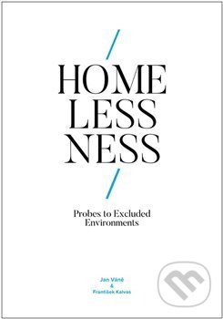 Homelessness: Probes to Excluded Environments - Jan Váně, František Kalvas, Západočeská univerzita v Plzni, 2021