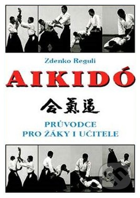 Kniha: Aikido (Zdenko Reguli). CAD PRESS, 2021 Kniha: Aikido (Zdenko Reguli). CAD PRESS, 2021