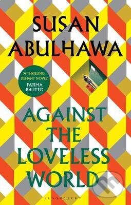 Against the Loveless World - Susan Abulhawa, Bloomsbury, 2020