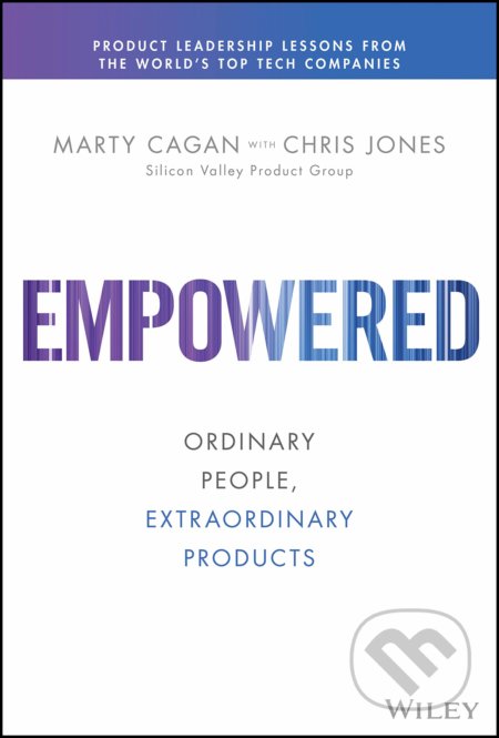 Kniha: Empowered (Cagan Marty a Chris Jones). John Wiley & Sons, 2020 Kniha: Empowered (Cagan Marty a Chris Jones). John Wiley & Sons, 2020