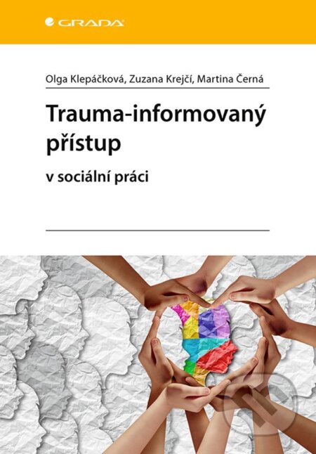 E-kniha: Trauma-informovaný přístup (Martina Černá, Olga Klepáčková a Zuzana Krejčí). Grada, 2020 E-kniha: Trauma-informovaný přístup (Martina Černá, Olga Klepáčková a Zuzana Krejčí). Grada, 2020
